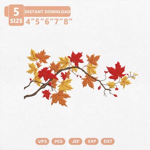 May include: An embroidery design featuring a brown tree branch with autumn maple leaves in shades of red, orange, and yellow, along with small red berries. Text includes 5 SIZE 4" 5" 6" 7" 8" INSTANT DOWNLOAD and file formats VP3, PES, JEF, EXP, DST.