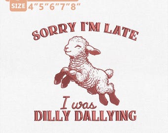 Dilly Dallying Stickerei Design, lustiges Lamm Zitat Stickdatei, Tut mir leid, ich bin verspätet Schaf Maschinenstickerei, Bauernhof Tiere Sofort Download