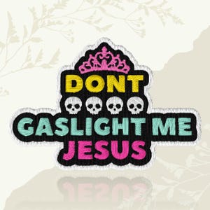 Dont Gaslight Me Jesus Funny Humor Christian Princess Fantasy Embroidered Patch Iron On Keychains Hook & Loop For Jacket Hat Jeans Backpack