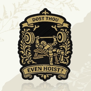 May include: Black and gold embroidered patch featuring a weightlifter lifting a barbell. The patch has the text "DOST THOU" above the weightlifter and "EVEN HOIST?" below. The design includes decorative flourishes.