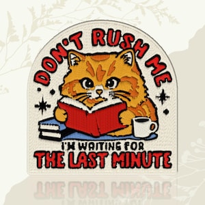 Don't Rush Me I'm Waiting For The Last Minute Patch Funny Cat Lover Sarcastic Embroidered Patch Iron On Keychains Hook & Loop Humor Gift