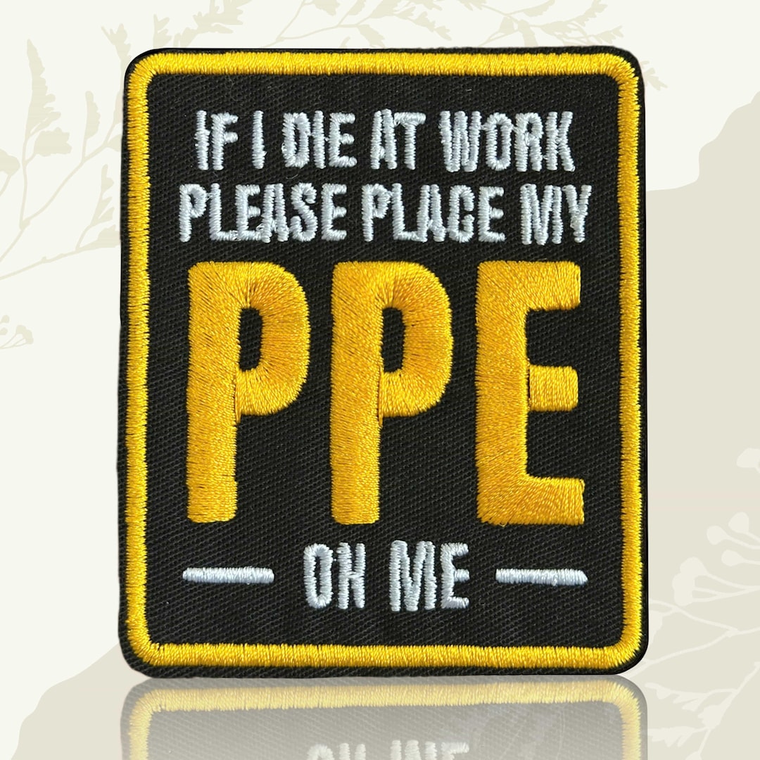 Fun Ppe Sign If I Die at Work Please Place My PPE on Me Embroidered Patch, Funny ...