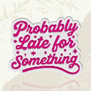 Probably Late For Something Funny Chaotic Life Procrastination Embroidered Patch Iron On Keychains Hook & Loop For Jacket Hat Jeans Backpack