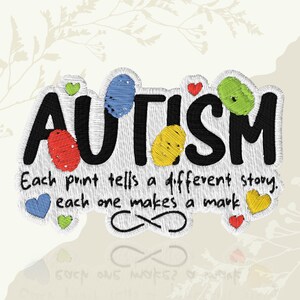 May include: Embroidered patch with the word "AUTISM" in black thread, featuring colorful accents and hearts. The text "Each print tells a different story, each one makes a mark" is also included. The patch has a white border and an infinity symbol.