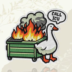May include: An embroidered patch featuring a white goose with orange feet standing next to a green dumpster on fire. The flames are yellow and orange with grey smoke rising above. A white speech bubble contains the black text CALL ICU.