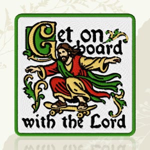 May include: A square embroidered patch with a white background and a green border. It features a figure with long brown hair and a beard, wearing a red and gold robe, riding a skateboard. The text reads Get on board with the Lord in black.