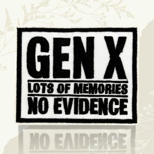 Gen X Lots of Memories No Evidence Embroidered Patch, Funny 90s Humor Generation X Iron On Sew On Patch for Backpack, Jacket, Hat, Jeans