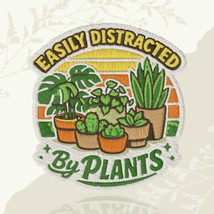 May include: An embroidered patch featuring a collection of potted houseplants including a monstera, cactus, and snake plant. The design includes a yellow and orange sunset background with the text EASILY DISTRACTED BY PLANTS in bold lettering.