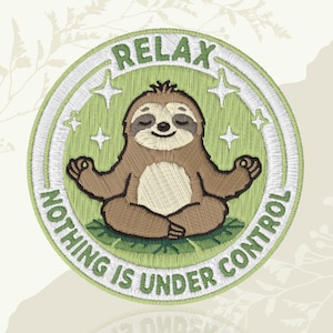 May include: Embroidered patch featuring a meditating sloth in shades of brown and green. The patch has the words "RELAX" and "NOTHING IS UNDER CONTROL" in a circular design with star accents. The sloth is seated on a green leaf.