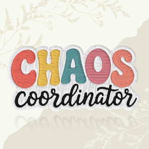 May include: Embroidered patch with the words "CHAOS coordinator" in colorful, bubble letters. The letters are red, yellow, teal, pink, and orange, with a white outline and black stitching. The text is on a cream background.