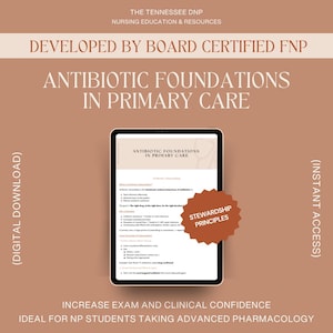 May include: A digital download titled "Antibiotic Foundations in Primary Care" displayed on a tablet. The image includes text: "Developed by Board Certified FNP" and "Increase Exam and Clinical Confidence". A brown sticker reads "Stewardship Principles".