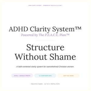 May include: A white graphic with the text "ADHD Clarity System" and "Structure Without Shame." The graphic also includes the text "Powered by The P.E.A.C.E. Plan" and "A faith-centered clarity system for overwhelmed Christian women."