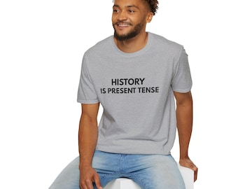 Statement Phrase Tee  History Is Present Tense| Black Letters