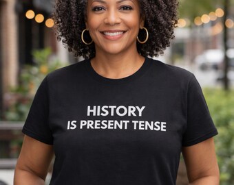 Statement Phrase  History Is Present Tense Tee, Black | White Letters