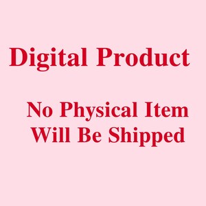 May include: A light pink digital graphic featuring the red text Digital Product followed by the red text No Physical Item Will Be Shipped. This is a notification that the item is a digital file and no physical product will be sent.