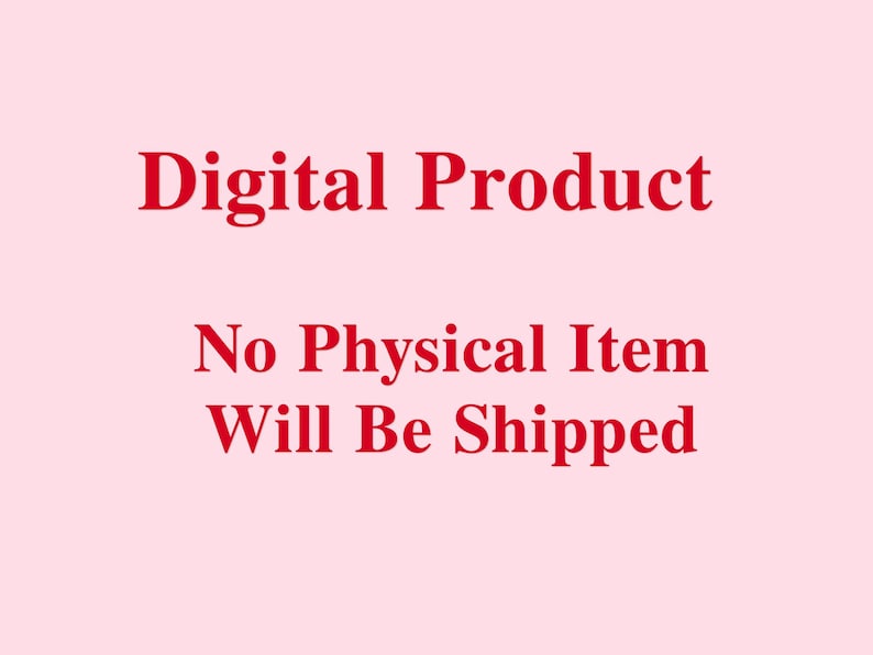May include: A light pink digital graphic featuring the red text Digital Product followed by the red text No Physical Item Will Be Shipped. This is a notification that the item is a digital file and no physical product will be sent.