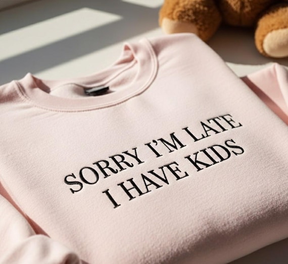 Sorry I’m Late I Have Kids Embroidery Design, Funny Mom Quote Digital File, Sarcastic Parent Humor Pattern