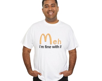 Meh Im Fine With It T-Shirt | Sarcastic Minimal Graphic Tee | Funny Attitude Shirt | Unisex Cotton T-Shirt