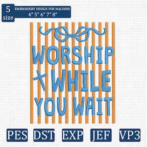 May include: An embroidery design with the text "WORSHIP WHILE YOU WAIT" in blue, set against a background of orange vertical stripes. Includes a blue bow and cross design. The design is available in multiple sizes, from 4" to 8".