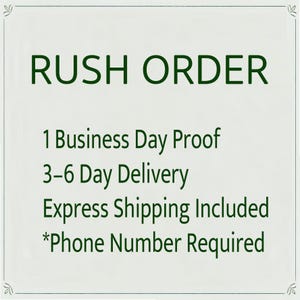 May include: White background with the words "RUSH ORDER" in dark green. Below, text states "1 Business Day Proof", "3-6 Day Delivery", "Express Shipping Included", and "*Phone Number Required".