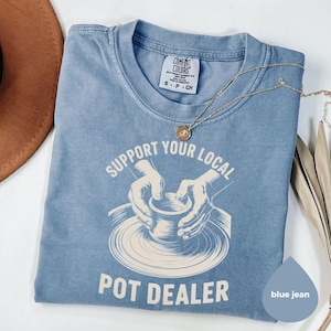 Funny Pottery T-Shirt: Support Your Local Pot Dealer, Ceramic Artist Gift