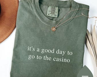 Comfort Colors It's A Good Day To Go To The Casino Shirt, Gambling Shirt, Gambler Gift