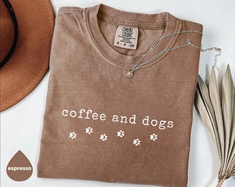 Comfort Colors Coffee & Dogs Shirt, Coffee Lover Shirt, Dog Lover Tee Shirt, Coffee and Dog Lover Gift, Trendy Cute Dog and Coffee T-Shirt