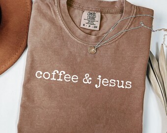 Comfort Colors® Coffee and Jesus Shirt, Christian Graphic Tee, Faith and Caffeine Shirt, Bible Verse Inspired Shirt, Trendy Religious Shirt