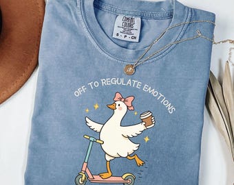 Comfort Colors® Off To Regulate Emotions Shirt, Silly Goose Shirt, Mental Health Shirt, Teacher Shirt, Therapist Shirt, Counselor Gift