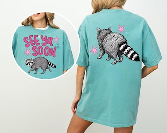 See Ya Soon Racoon Shirt, Racoon Tshirt, Funny Graphic Tee, Front Back Print Shirt, Comfort Colors Tee, Trendy Cute Tee