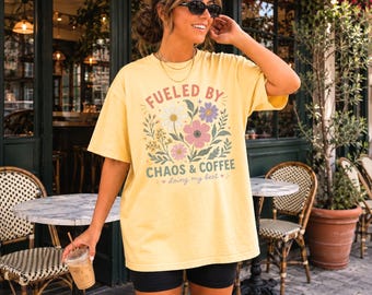 Fueled By Chaos And Coffee Shirt, Wildflower Graphic Tee, Doing My Best Oversized Shirt, Coffee Lover Gift, Funny Mom Shirt