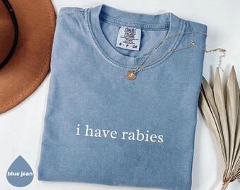 Comfort Colors® I Have Rabies Shirt Funny Humor Shirt Sarcasm Shirt Unhinged Meme Shirt Weird Dark Humor Shirt Sarcastic Womens Tshirt