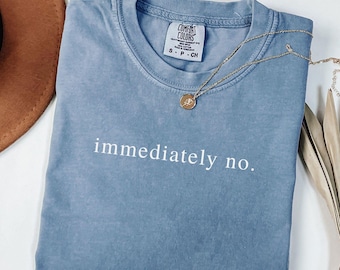 Comfort Colors® Immediately No Shirt, Funny Humor Shirt, Adult Humor, Sarcastic Shirt, Funny Statement Shirt, Sarcasm Shirt for Women