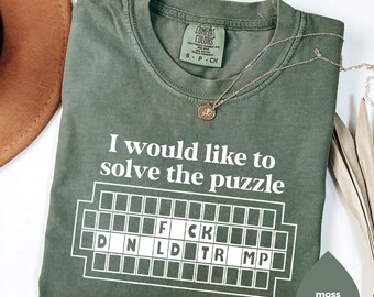 Comfort Colors®I Would Like to Solve the Puzzle Fck Donald Trump T-Shirt, Funny Anti Trump Shirt, Funny Fck Trump Tee, Anti-Republican Shirt