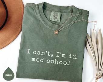 Comfort Colors I Can't I'm In Med School Shirt, Medical Student Shirt, Medical School Gift, Med Student T-shirt, Future Doctor Gift