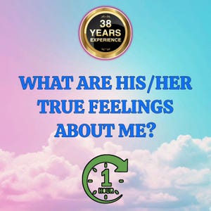 May include: A digital graphic with a pink and blue sky background featuring white clouds. At the top, a gold circular badge reads 38 YEARS EXPERIENCE. The text WHAT ARE HIS/HER TRUE FEELINGS ABOUT ME? appears in blue, followed by a green 1 HOUR icon.
