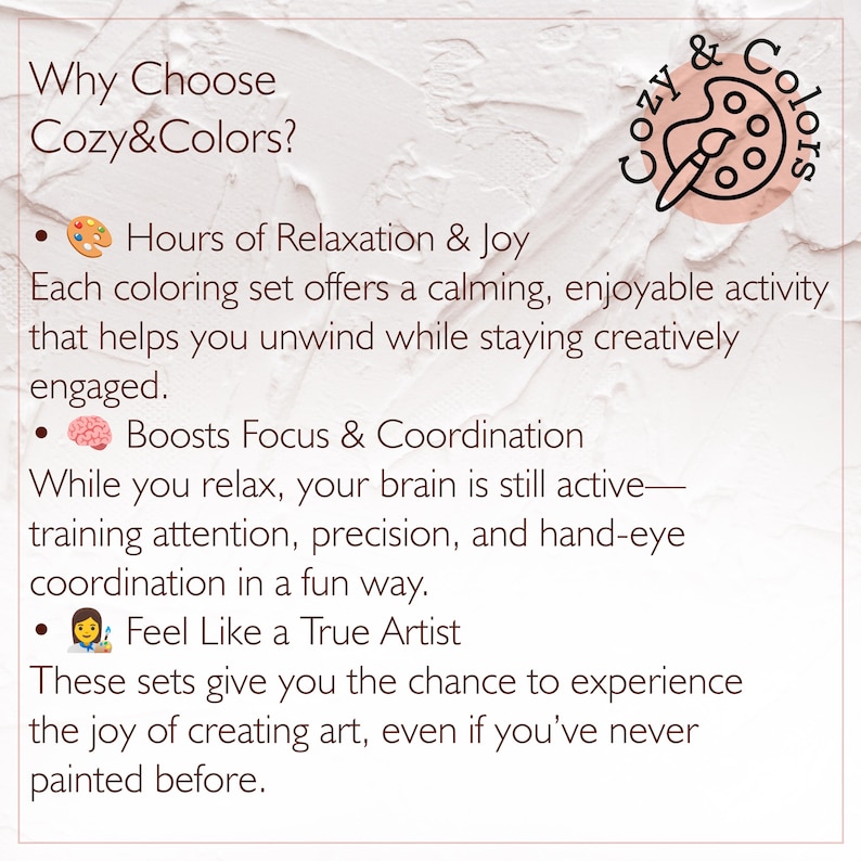 May include: An advertisement for Cozy & Colors, with text on a textured backdrop. The text describes the advantages of colouring sets, such as relaxation, focus, and artistic expression. A logo with a palette and brush is in the top right corner.
