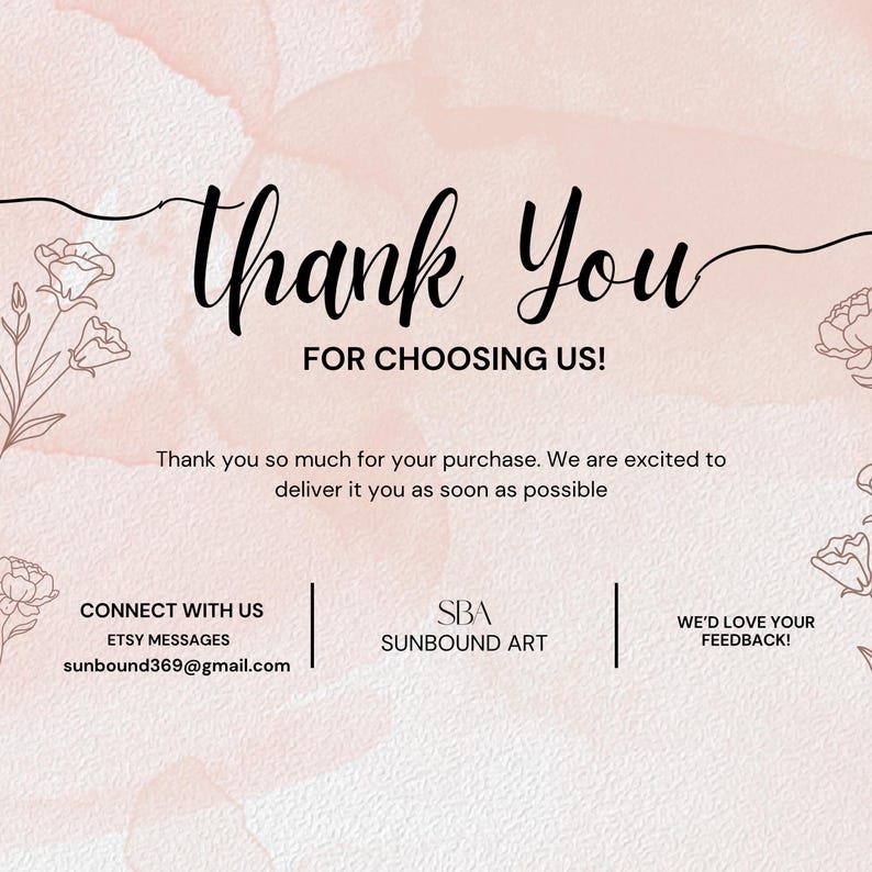 Puede incluir: Una tarjeta de agradecimiento con un fondo de acuarela rosa suave y texto en negro. Se lee: thank You FOR CHOOSING US! Thank you so much for your purchase. We are excited to deliver it you as soon as possible. CONNECT WITH US, SBA SUNBOUND ART, WE'D LOVE YOUR FEEDBACK!