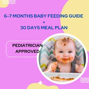 May include: A baby feeding guide with a 30-day meal plan, pediatrician approved. The image features a baby covered in food, sitting in a high chair. Text on the image reads: 6-7 months baby feeding guide + 30 days meal plan.