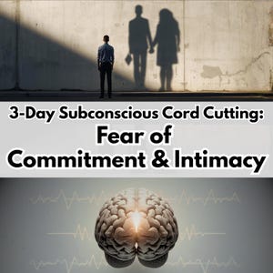 3 DAY Subconscious Reprogramming For Fear of Commitment & Intimacy, Theta Healing Cord Cutting Ritual, Shadow Work, Emotional Regulation