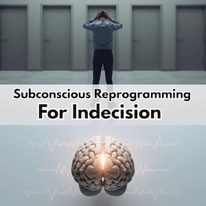 Subconscious Reprogramming Downloads For Release Decision-Making Blocks & Indecisiveness, Belief System Reset, Emotional Pattern Release