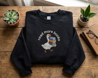 Read More Books Goose Sweatshirt Embroidered Funny Bookworm Gift Cute Reading Goose Crewneck Librarian Gift