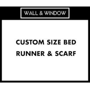 May include: A black and white graphic with the text "WALL & WINDOW" at the top. Below, the text reads "CUSTOM SIZE BED RUNNER & SCARF" in bold, uppercase letters. The image is a promotional graphic for home decor.