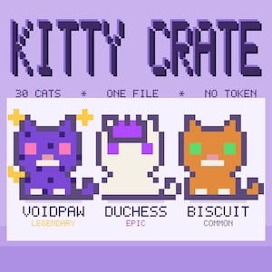 May include: A digital pixel art graphic titled KITTY CRATE featuring three cat characters: a purple spotted Voidpaw, a white Duchess, and an orange Biscuit. Text includes 30 CATS * ONE FILE * NO TOKEN, plus rarity labels Legendary, Epic, and Common.