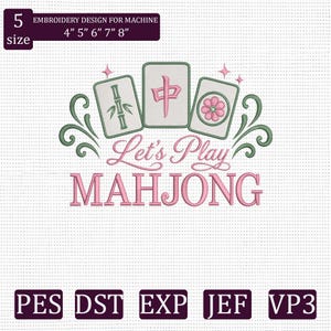 May include: An embroidery machine design featuring three mahjong tiles with green and pink details, surrounded by green flourishes and pink stars. The text reads Let's Play MAHJONG. The design includes 5 sizes from 4 to 8 inches and file formats PES, DST, EXP, JEF, and VP3.