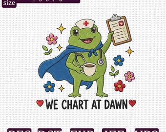 Frog Nurse Embroidery Design, We Chart at Dawn Embroidery File, Funny Nurse Frog Machine Embroidery, RN Gift PES DST exp jef vp3