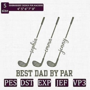 May include: An embroidery design featuring three golf clubs with the names Sophia, Emma, and Jenny. The text "BEST DAD BY PAR" is below the clubs. The design is available in sizes 4", 5", 6", 7", and 8".