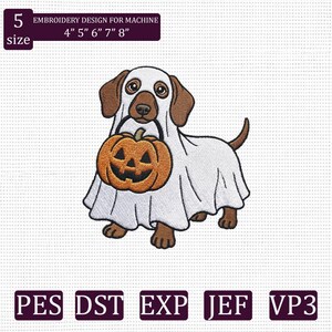 May include: An embroidery design for machine featuring a brown dachshund wearing a white ghost costume and holding an orange jack-o'-lantern pumpkin. The text reads 5 size, EMBROIDERY DESIGN FOR MACHINE, 4" 5" 6" 7" 8", PES, DST, EXP, JEF, VP3.