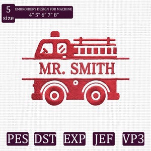 May include: A red machine embroidery design of a fire truck featuring a split center section with the text MR. SMITH. The design includes a label stating 5 size 4" 5" 6" 7" 8" and a row of file formats including PES, DST, EXP, JEF, and VP3.