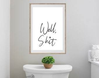 DIGITAL FILE, Well SH*T Print,  Bathroom Humor Decor, Living Room Decor, Office Wall Decor